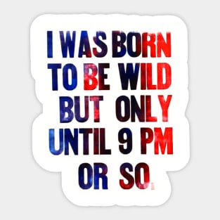 born to be wild until 9 pm Sticker